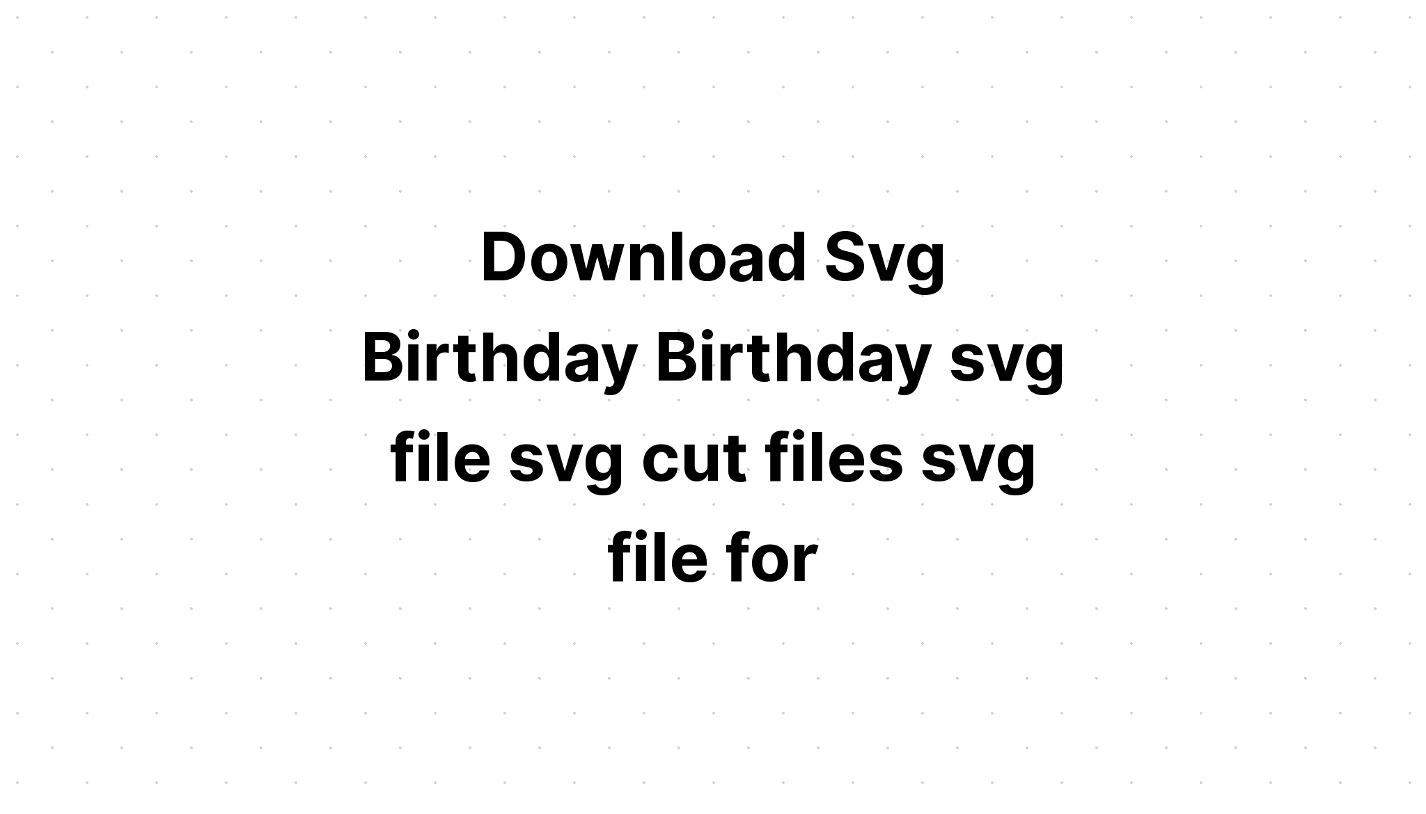 Download Birthday Svg Cut File - Layered SVG Cut File